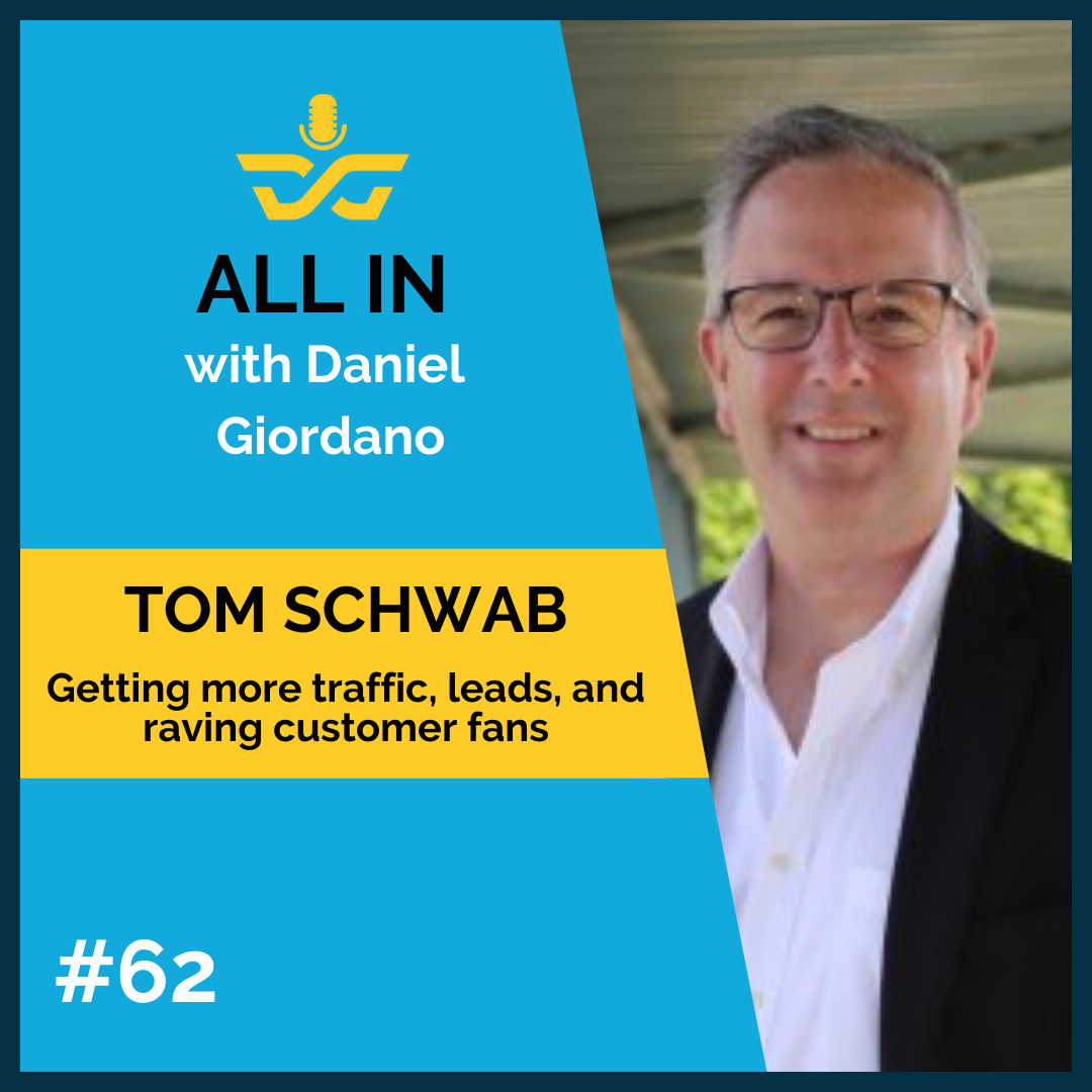 62: Tom Schwab – Getting more traffic, leads and raving customer fans