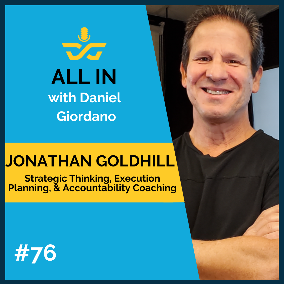 76: Jonathan Goldhill, Strategic Thinking, Execution Planning & Accountability Coaching