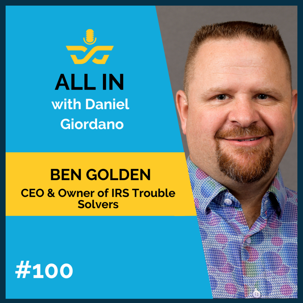 100: Ben Golden, CEO and Owner of IRS Trouble Solvers